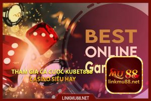 Tham gia cá cược Kubet888 casino siêu hay