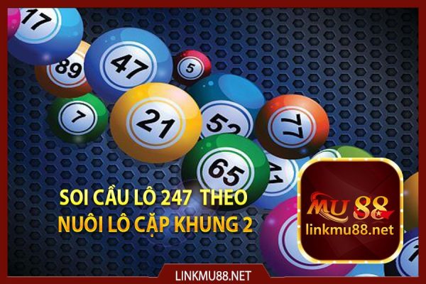 Soi cầu lô 247 theo nuôi lô cặp khung 2