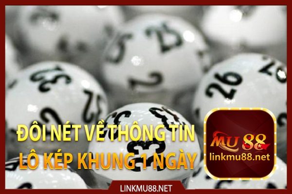 Đôi nét về thông tin lô kép khung 1 ngày