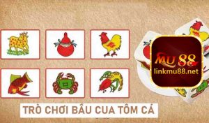 Game bầu cua tôm cá MU88 là gì?