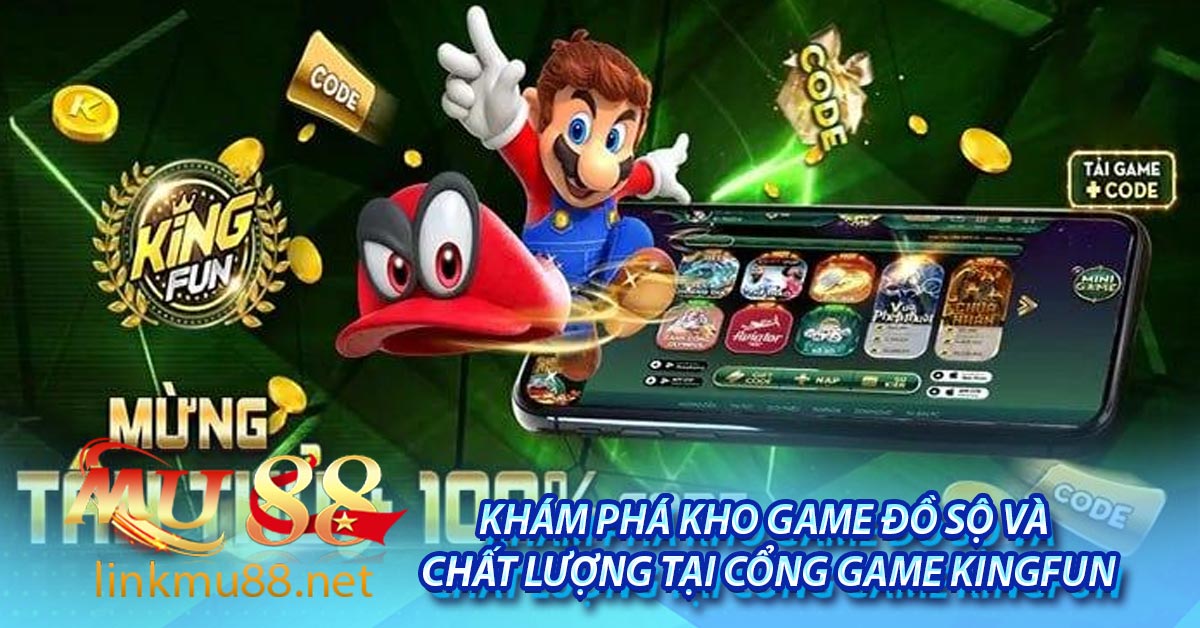 Khám phá kho game đồ sộ và chất lượng tại cổng game Kingfun